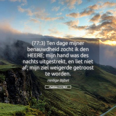 Picture 05 - Psalmen 77:2 NLD - (77:3) Ten dage mijner benauwdheid zocht ik den - Bible Verse Picture