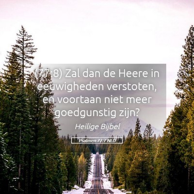 Picture 05 - Psalmen 77:7 NLD - (77:8) Zal dan de Heere in eeuwigheden verstoten, - Bible Verse Picture