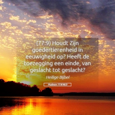 Picture 05 - Psalmen 77:8 NLD - (77:9) Houdt Zijn goedertierenheid in eeuwigheid - Bible Verse Picture