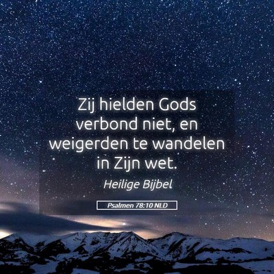 Picture 05 - Psalmen 78:10 NLD - Zij hielden Gods verbond niet, en weigerden te - Bible Verse Picture