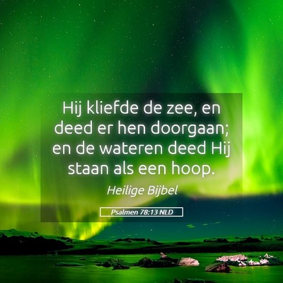 Picture 05 - Psalmen 78:13 NLD - Hij kliefde de zee, en deed er hen doorgaan; en - Bible Verse Picture