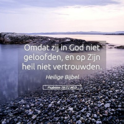 Picture 05 - Psalmen 78:22 NLD - Omdat zij in God niet geloofden, en op Zijn heil - Bible Verse Picture
