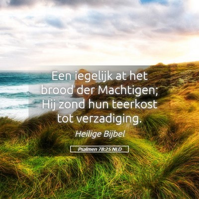 Picture 05 - Psalmen 78:25 NLD - Een iegelijk at het brood der Machtigen; Hij zond - Bible Verse Picture