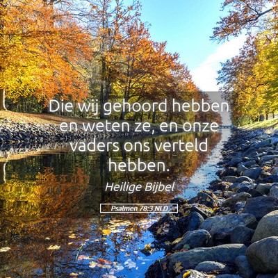 Picture 05 - Psalmen 78:3 NLD - Die wij gehoord hebben en weten ze, en onze - Bible Verse Picture