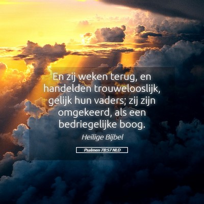 Picture 05 - Psalmen 78:57 NLD - En zij weken terug, en handelden trouwelooslijk, - Bible Verse Picture