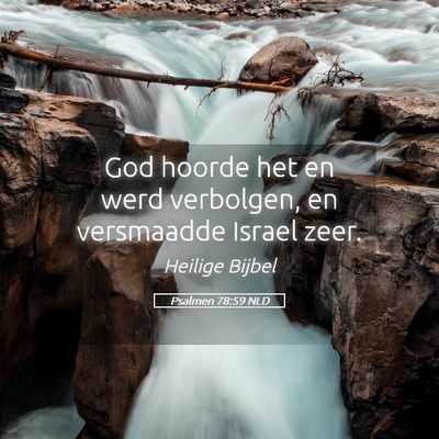 Picture 05 - Psalmen 78:59 NLD - God hoorde het en werd verbolgen, en versmaadde - Bible Verse Picture