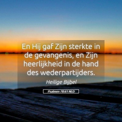 Picture 05 - Psalmen 78:61 NLD - En Hij gaf Zijn sterkte in de gevangenis, en Zijn - Bible Verse Picture