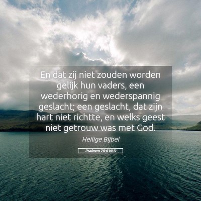 Picture 05 - Psalmen 78:8 NLD - En dat zij niet zouden worden gelijk hun vaders, - Bible Verse Picture