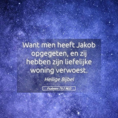 Picture 05 - Psalmen 79:7 NLD - Want men heeft Jakob opgegeten, en zij hebben - Bible Verse Picture