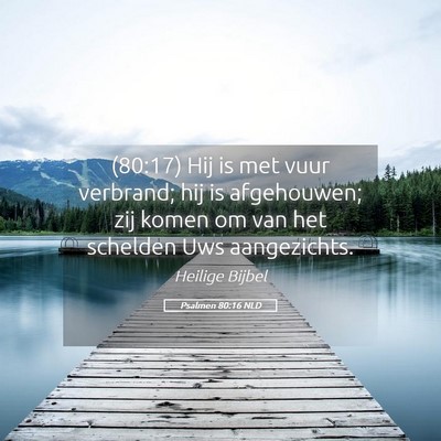 Picture 05 - Psalmen 80:16 NLD - (80:17) Hij is met vuur verbrand; hij is - Bible Verse Picture