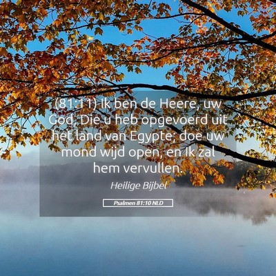 Picture 05 - Psalmen 81:10 NLD - (81:11) Ik ben de Heere, uw God, Die u heb - Bible Verse Picture