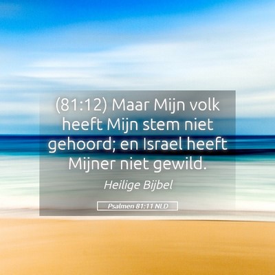Picture 05 - Psalmen 81:11 NLD - (81:12) Maar Mijn volk heeft Mijn stem niet - Bible Verse Picture