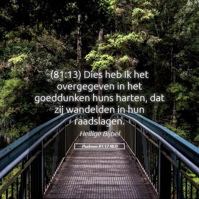 Picture 05 - Psalmen 81:12 NLD - (81:13) Dies heb Ik het overgegeven in het - Bible Verse Picture