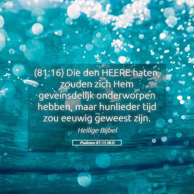 Picture 05 - Psalmen 81:15 NLD - (81:16) Die den HEERE haten, zouden zich Hem - Bible Verse Picture