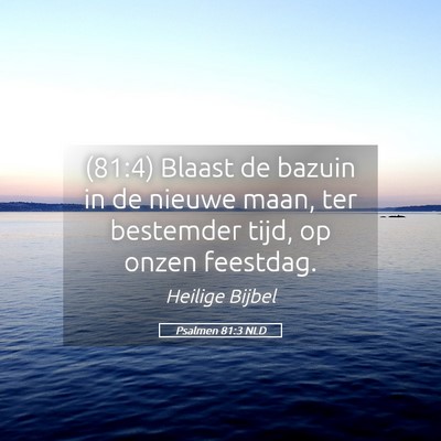 Picture 05 - Psalmen 81:3 NLD - (81:4) Blaast de bazuin in de nieuwe maan, ter - Bible Verse Picture