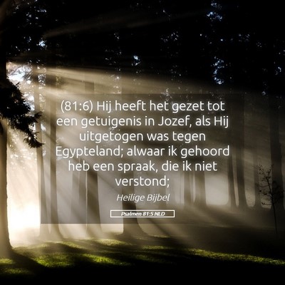 Picture 05 - Psalmen 81:5 NLD - (81:6) Hij heeft het gezet tot een getuigenis in - Bible Verse Picture