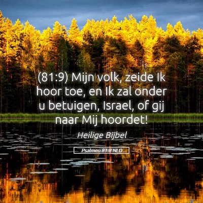 Picture 05 - Psalmen 81:8 NLD - (81:9) Mijn volk, zeide Ik hoor toe, en Ik zal - Bible Verse Picture