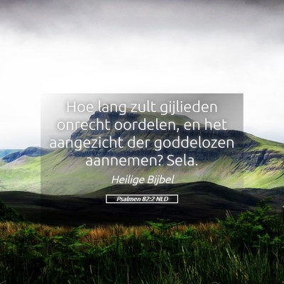 Picture 05 - Psalmen 82:2 NLD - Hoe lang zult gijlieden onrecht oordelen, en het - Bible Verse Picture