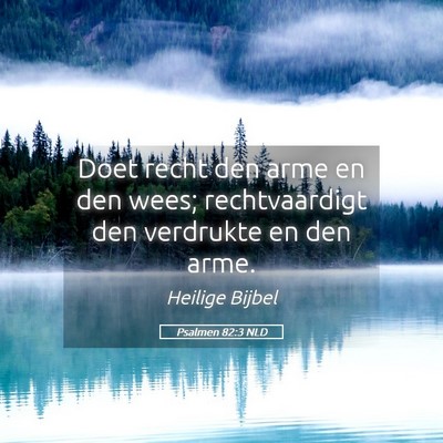 Picture 05 - Psalmen 82:3 NLD - Doet recht den arme en den wees; rechtvaardigt - Bible Verse Picture
