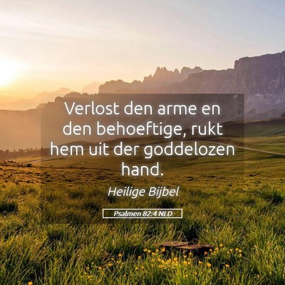 Picture 05 - Psalmen 82:4 NLD - Verlost den arme en den behoeftige, rukt hem uit - Bible Verse Picture