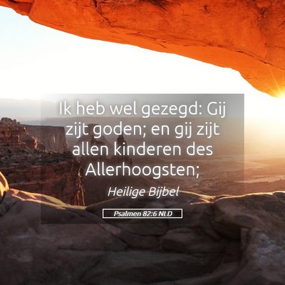 Picture 05 - Psalmen 82:6 NLD - Ik heb wel gezegd: Gij zijt goden; en gij zijt - Bible Verse Picture
