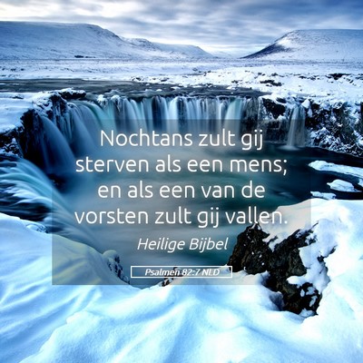 Picture 05 - Psalmen 82:7 NLD - Nochtans zult gij sterven als een mens; en als - Bible Verse Picture