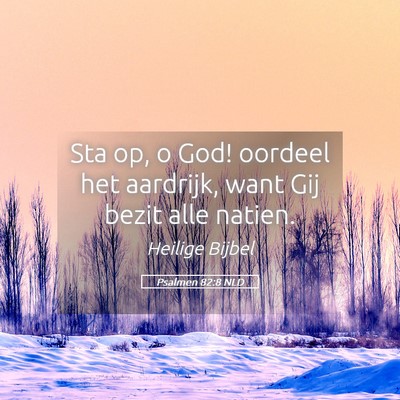 Picture 05 - Psalmen 82:8 NLD - Sta op, o God! oordeel het aardrijk, want Gij - Bible Verse Picture
