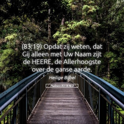 Picture 05 - Psalmen 83:18 NLD - (83:19) Opdat zij weten, dat Gij alleen met Uw - Bible Verse Picture
