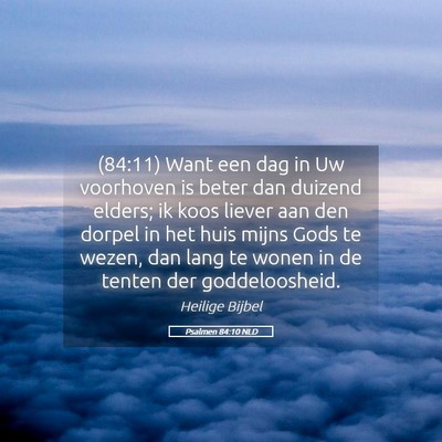 Picture 05 - Psalmen 84:10 NLD - (84:11) Want een dag in Uw voorhoven is beter dan - Bible Verse Picture