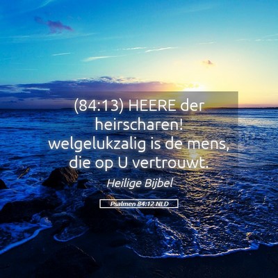 Picture 05 - Psalmen 84:12 NLD - (84:13) HEERE der heirscharen! welgelukzalig is - Bible Verse Picture