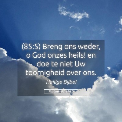 Picture 05 - Psalmen 85:4 NLD - (85:5) Breng ons weder, o God onzes heils! en doe - Bible Verse Picture