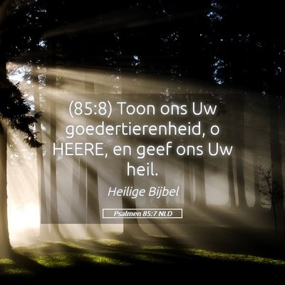 Picture 05 - Psalmen 85:7 NLD - (85:8) Toon ons Uw goedertierenheid, o HEERE, en - Bible Verse Picture