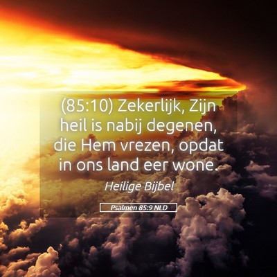 Picture 05 - Psalmen 85:9 NLD - (85:10) Zekerlijk, Zijn heil is nabij degenen, - Bible Verse Picture