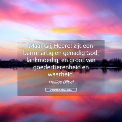Picture 05 - Psalmen 86:15 NLD - Maar Gij, Heere! zijt een barmhartig en genadig - Bible Verse Picture