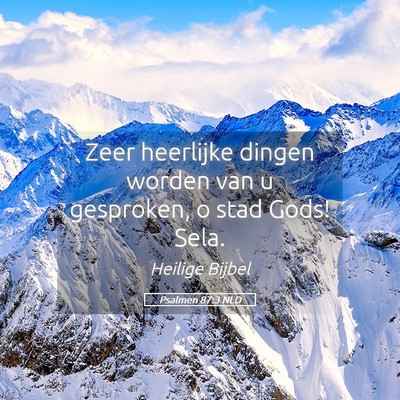 Picture 05 - Psalmen 87:3 NLD - Zeer heerlijke dingen worden van u gesproken, o - Bible Verse Picture