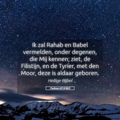 Picture 05 - Psalmen 87:4 NLD - Ik zal Rahab en Babel vermelden, onder degenen, - Bible Verse Picture