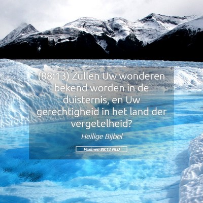 Picture 05 - Psalmen 88:12 NLD - (88:13) Zullen Uw wonderen bekend worden in de - Bible Verse Picture