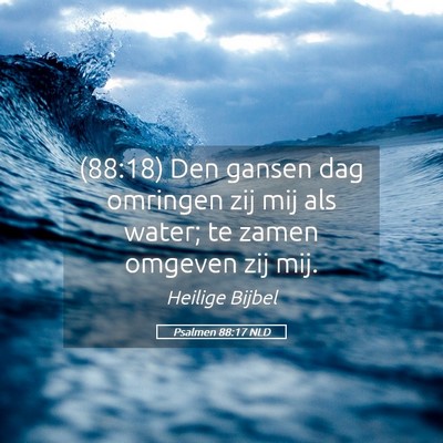 Picture 05 - Psalmen 88:17 NLD - (88:18) Den gansen dag omringen zij mij als - Bible Verse Picture