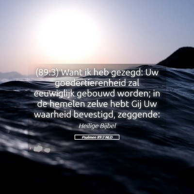 Picture 05 - Psalmen 89:2 NLD - (89:3) Want ik heb gezegd: Uw goedertierenheid - Bible Verse Picture