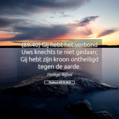Picture 05 - Psalmen 89:39 NLD - (89:40) Gij hebt het verbond Uws knechts te niet - Bible Verse Picture