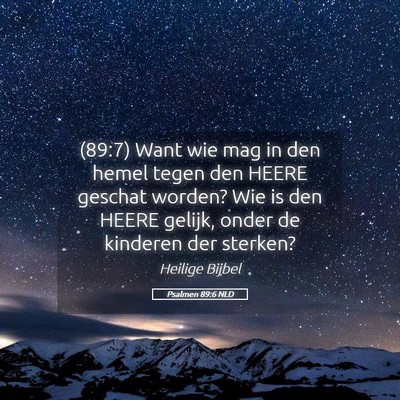 Picture 05 - Psalmen 89:6 NLD - (89:7) Want wie mag in den hemel tegen den HEERE - Bible Verse Picture