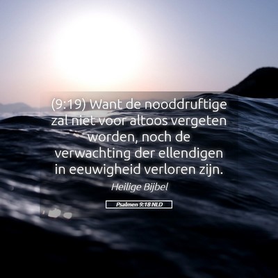 Picture 05 - Psalmen 9:18 NLD - (9:19) Want de nooddruftige zal niet voor altoos - Bible Verse Picture