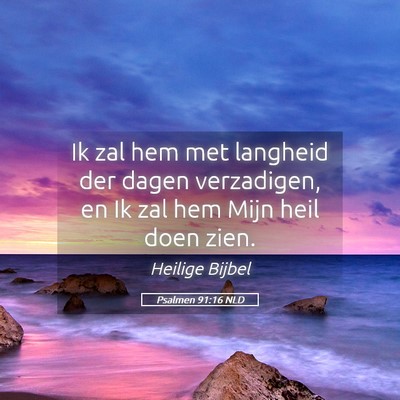 Picture 05 - Psalmen 91:16 NLD - Ik zal hem met langheid der dagen verzadigen, en - Bible Verse Picture