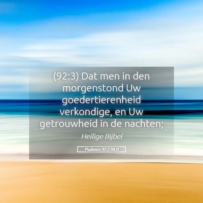 Picture 05 - Psalmen 92:2 NLD - (92:3) Dat men in den morgenstond Uw - Bible Verse Picture