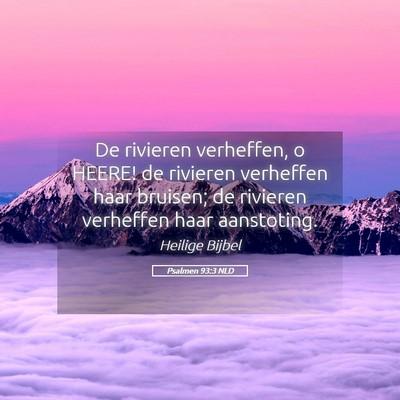 Picture 05 - Psalmen 93:3 NLD - De rivieren verheffen, o HEERE! de rivieren - Bible Verse Picture