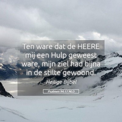 Picture 05 - Psalmen 94:17 NLD - Ten ware dat de HEERE mij een Hulp geweest ware, - Bible Verse Picture