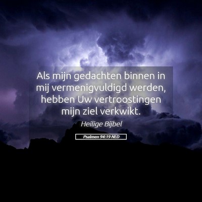 Picture 05 - Psalmen 94:19 NLD - Als mijn gedachten binnen in mij vermenigvuldigd - Bible Verse Picture