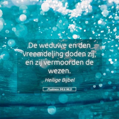 Picture 05 - Psalmen 94:6 NLD - De weduwe en den vreemdeling doden zij, en zij - Bible Verse Picture