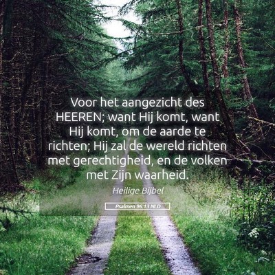 Picture 05 - Psalmen 96:13 NLD - Voor het aangezicht des HEEREN; want Hij komt, - Bible Verse Picture