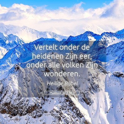 Picture 05 - Psalmen 96:3 NLD - Vertelt onder de heidenen Zijn eer, onder alle - Bible Verse Picture